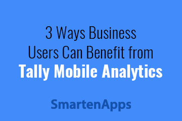 3 Ways Business Users Can Benefit from Tally Mobile Analytics